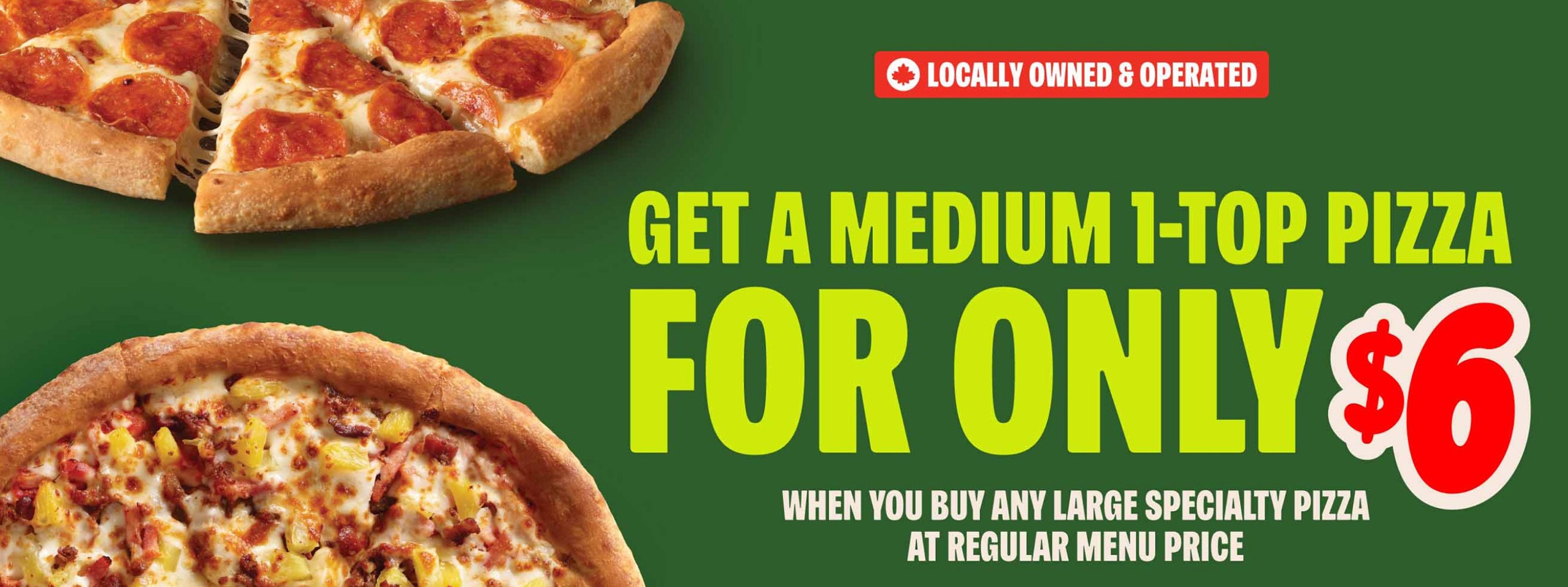 get a medium 1 topping pizza for only $6 when you buy any large specialty pizza at regular menu price.